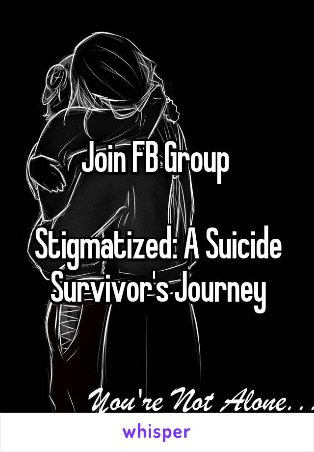 Join FB Group 

Stigmatized: A Suicide Survivor's Journey