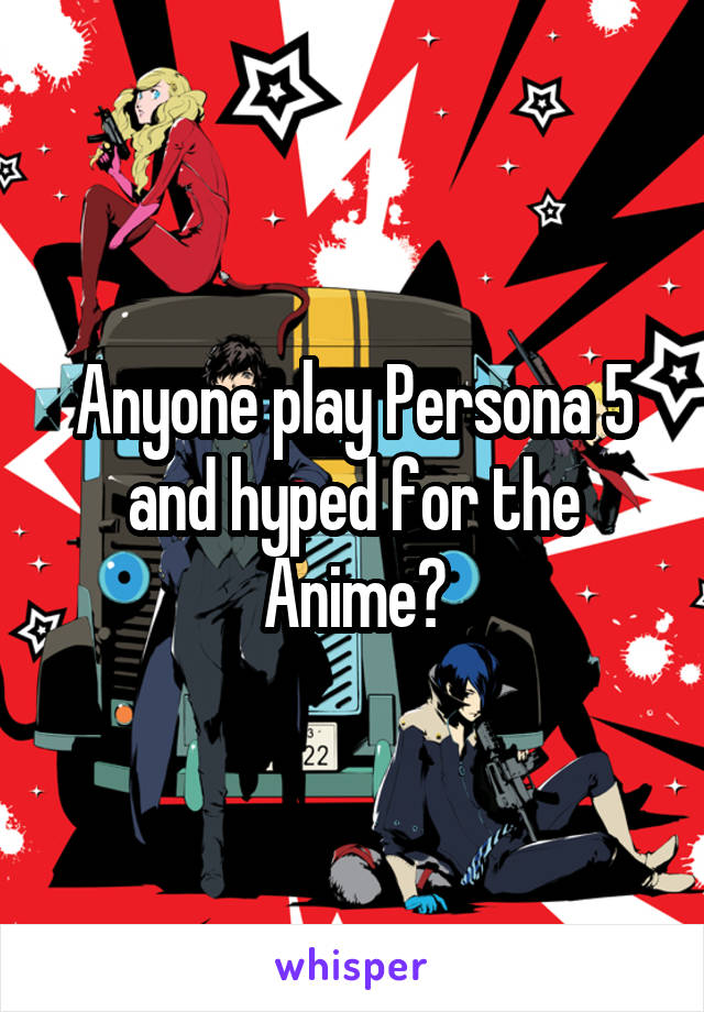 Anyone play Persona 5 and hyped for the Anime?