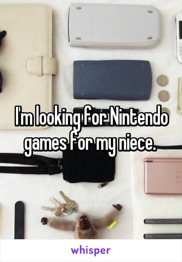 I'm looking for Nintendo games for my niece. 