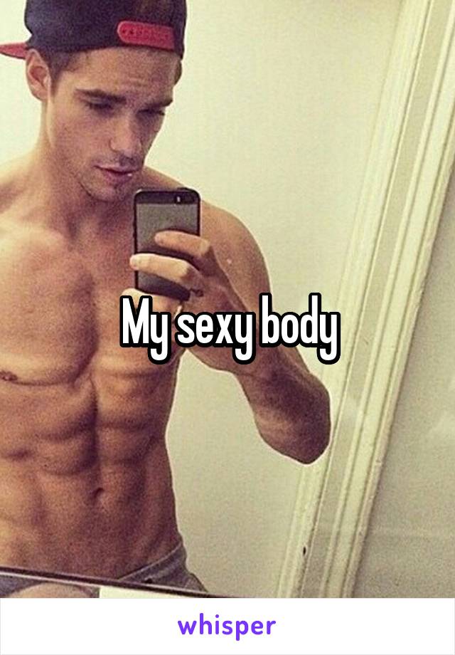 My sexy body