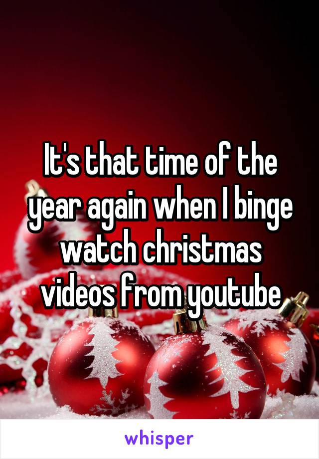 It's that time of the year again when I binge watch christmas videos from youtube