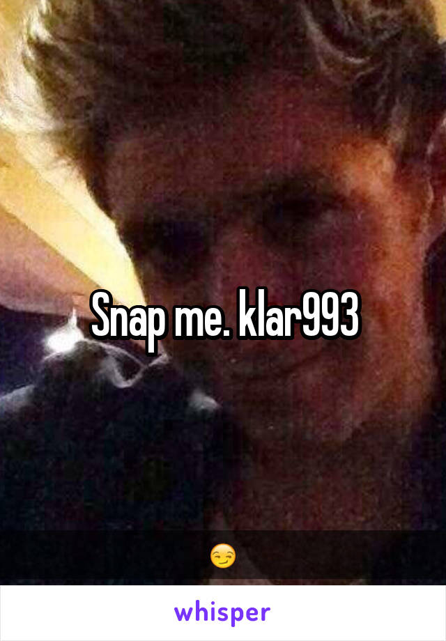 Snap me. klar993