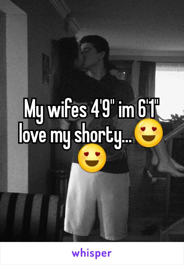 My wifes 4'9" im 6'1" love my shorty...😍😍