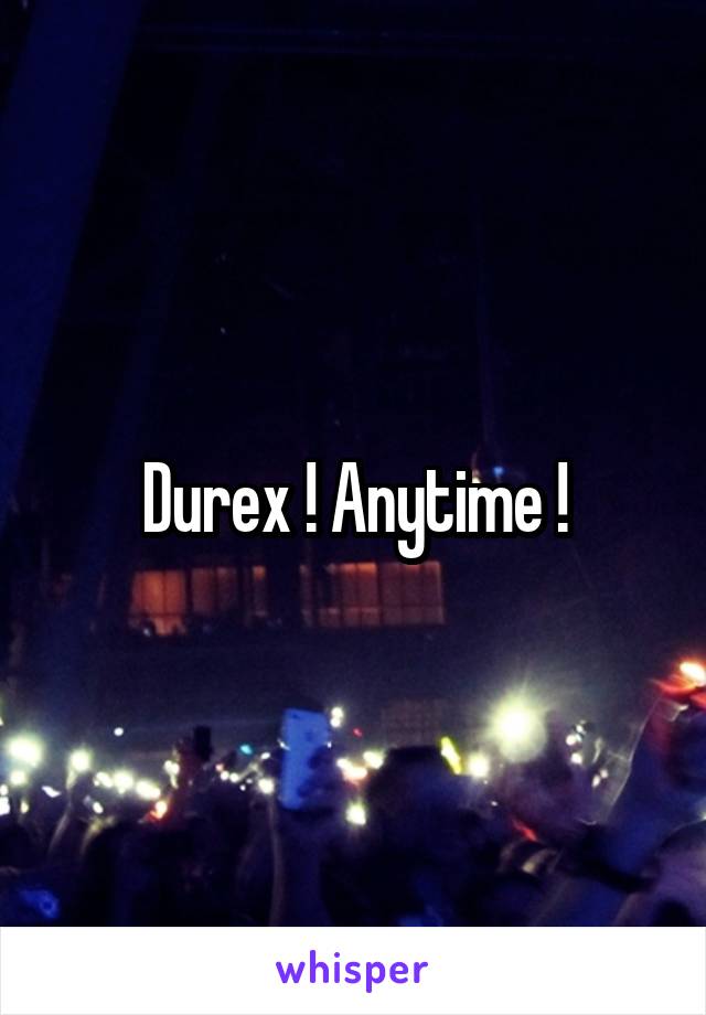 Durex ! Anytime !