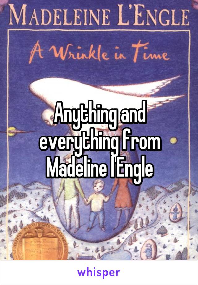 Anything and everything from Madeline l'Engle