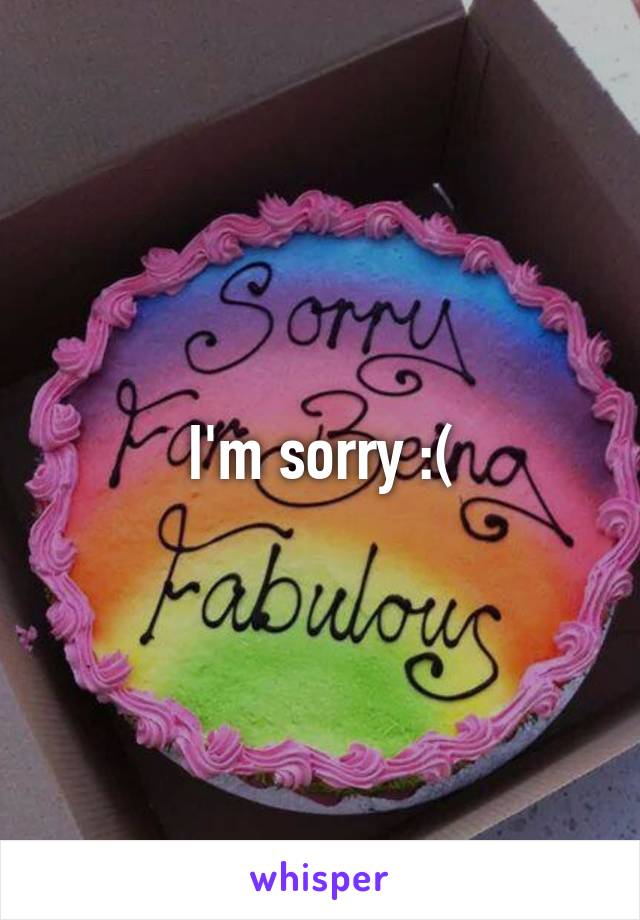 I'm sorry :(