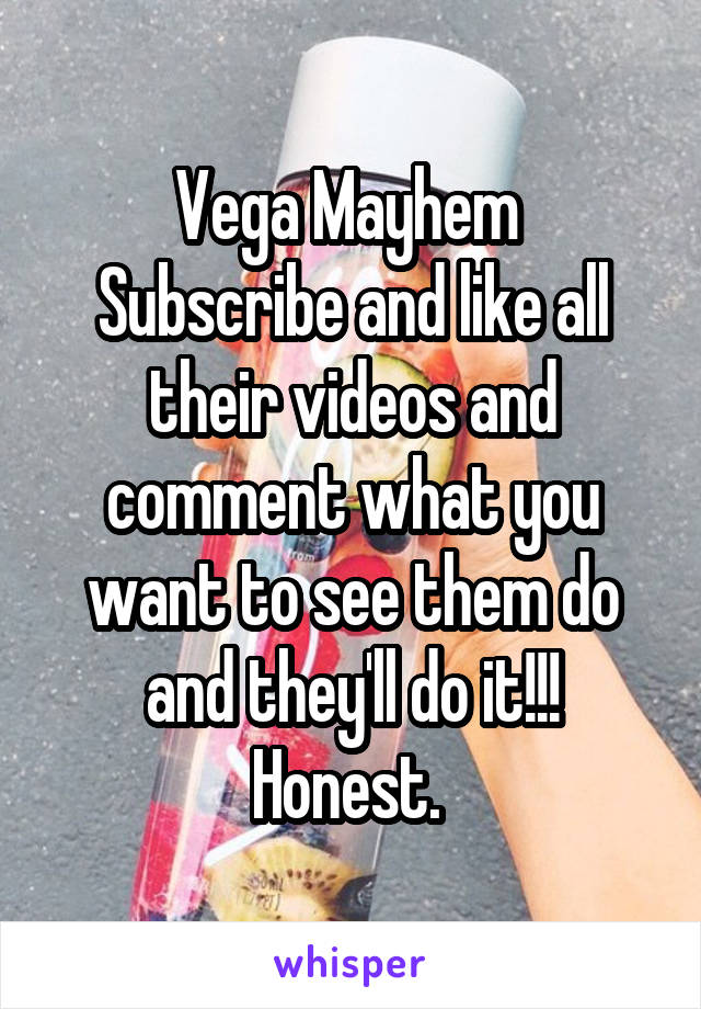 Vega Mayhem 
Subscribe and like all their videos and comment what you want to see them do and they'll do it!!! Honest. 