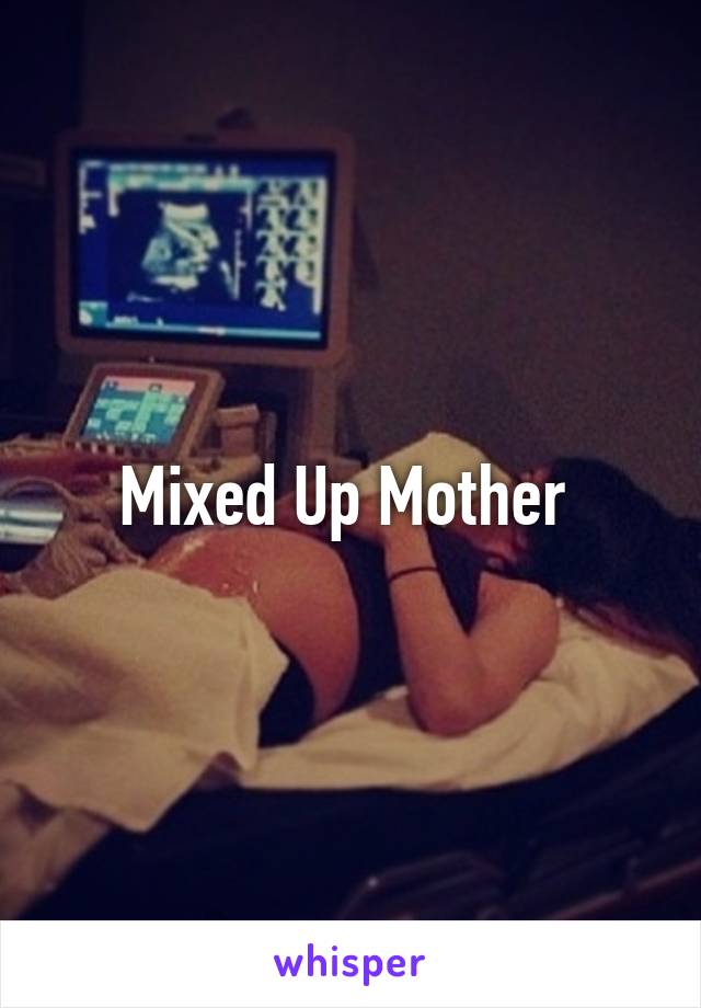 Mixed Up Mother 