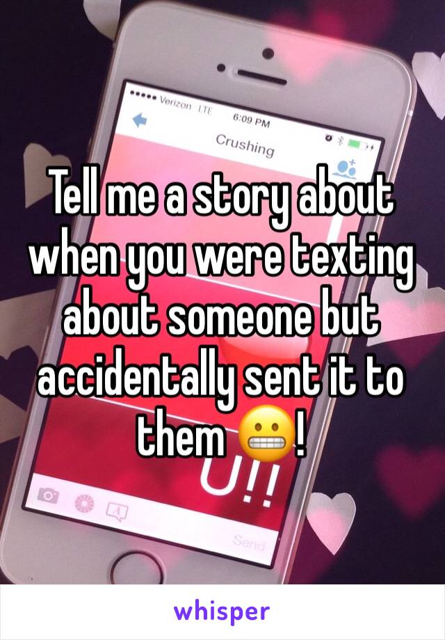 Tell me a story about when you were texting about someone but accidentally sent it to them 😬!