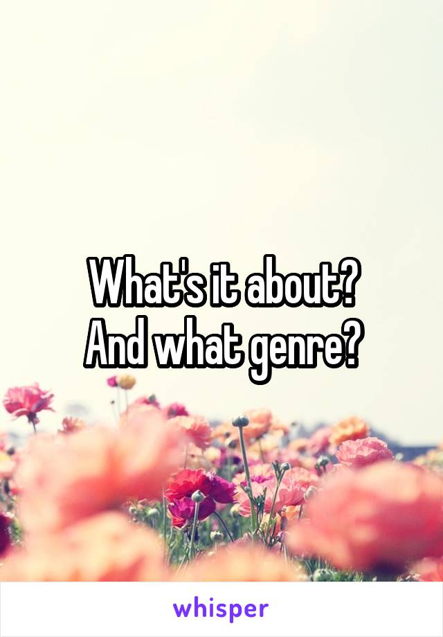 What's it about?
And what genre?