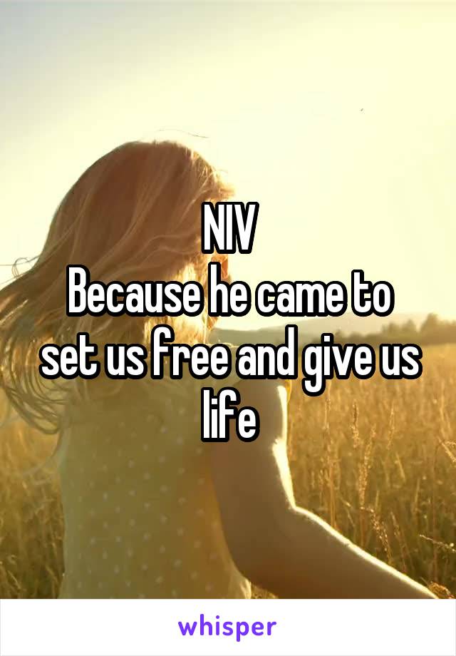 NIV
Because he came to set us free and give us life