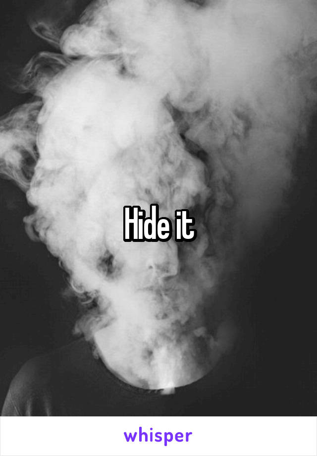 Hide it