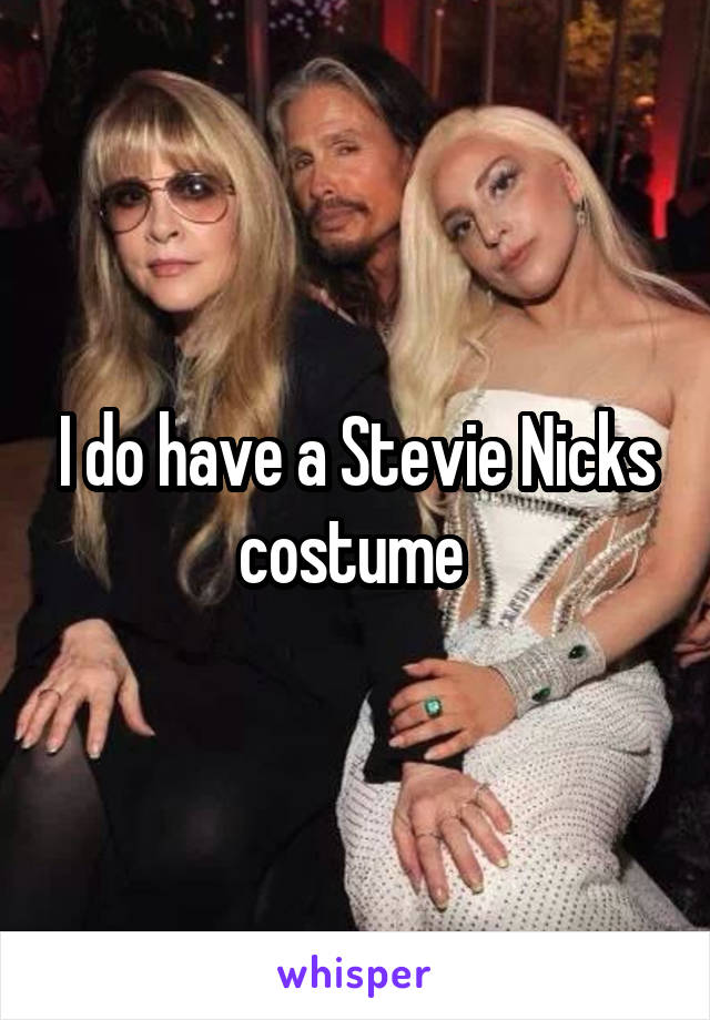 I do have a Stevie Nicks costume 