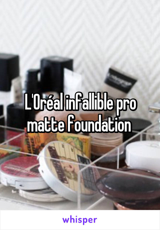 L'Oréal infallible pro matte foundation 