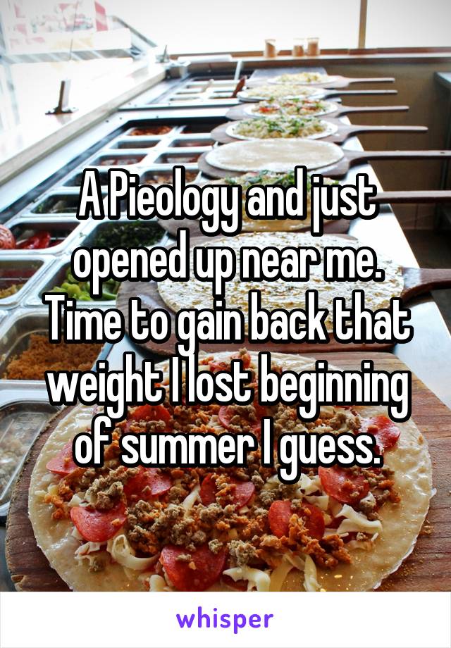 A Pieology and just opened up near me. Time to gain back that weight I lost beginning of summer I guess.