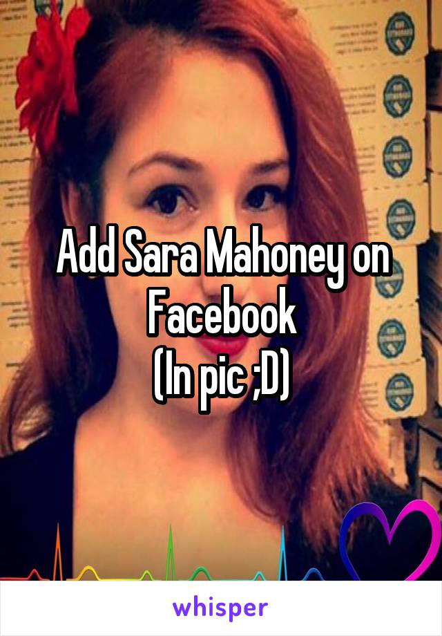 Add Sara Mahoney on Facebook
(In pic ;D)