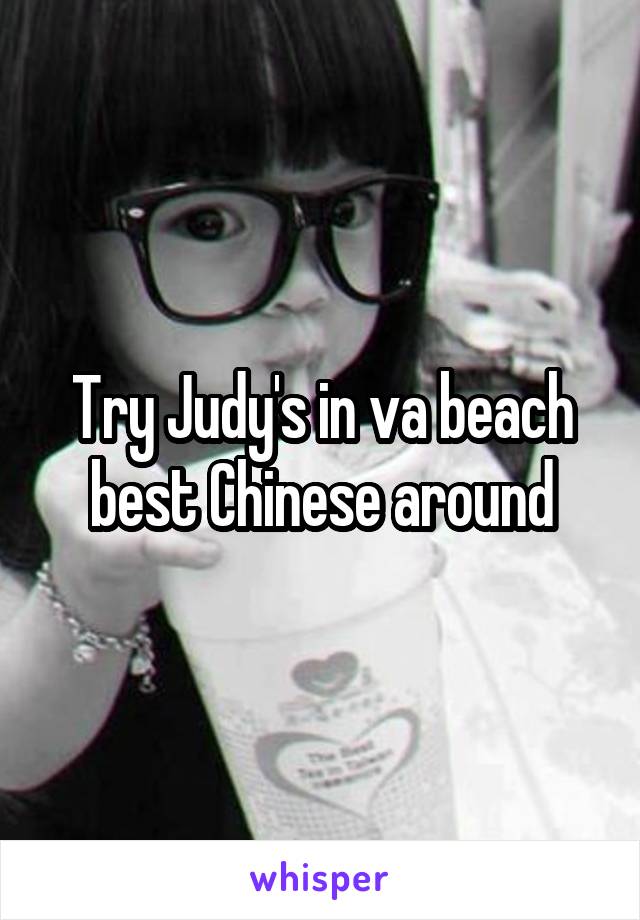 Try Judy's in va beach best Chinese around