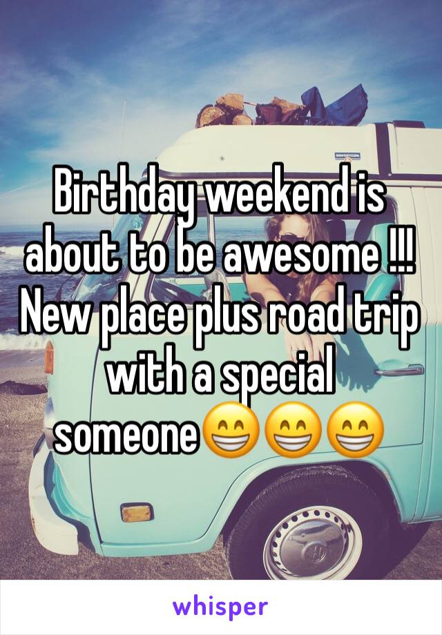 Birthday weekend is about to be awesome !!! New place plus road trip with a special someone😁😁😁