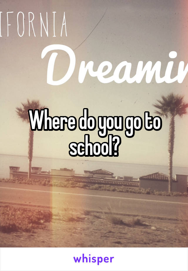 Where do you go to school?