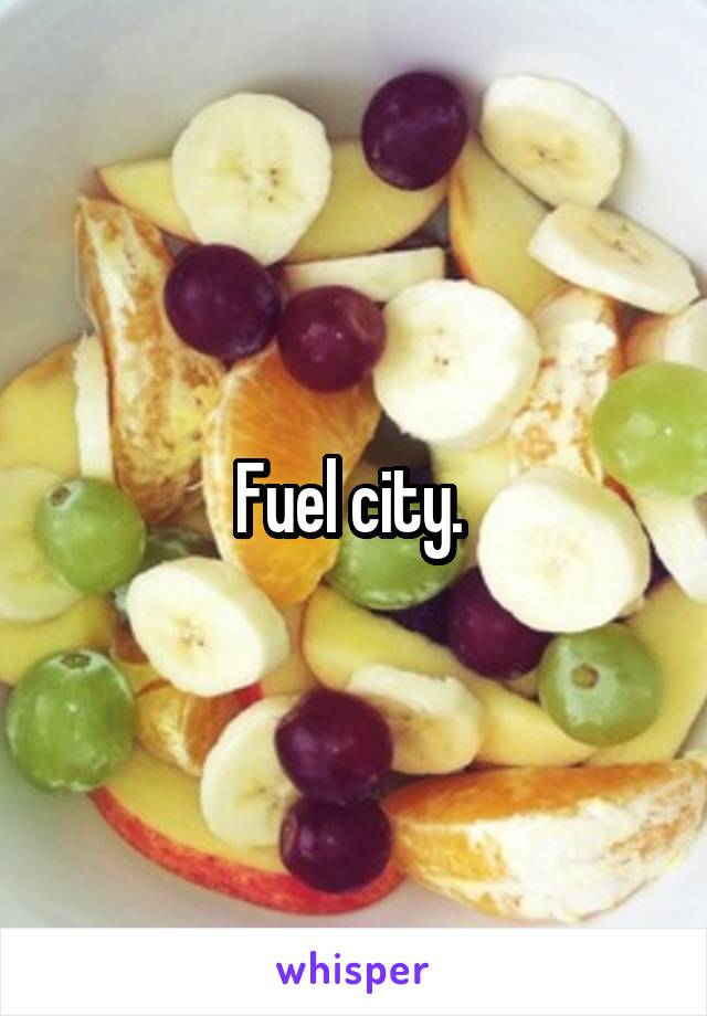 Fuel city. 