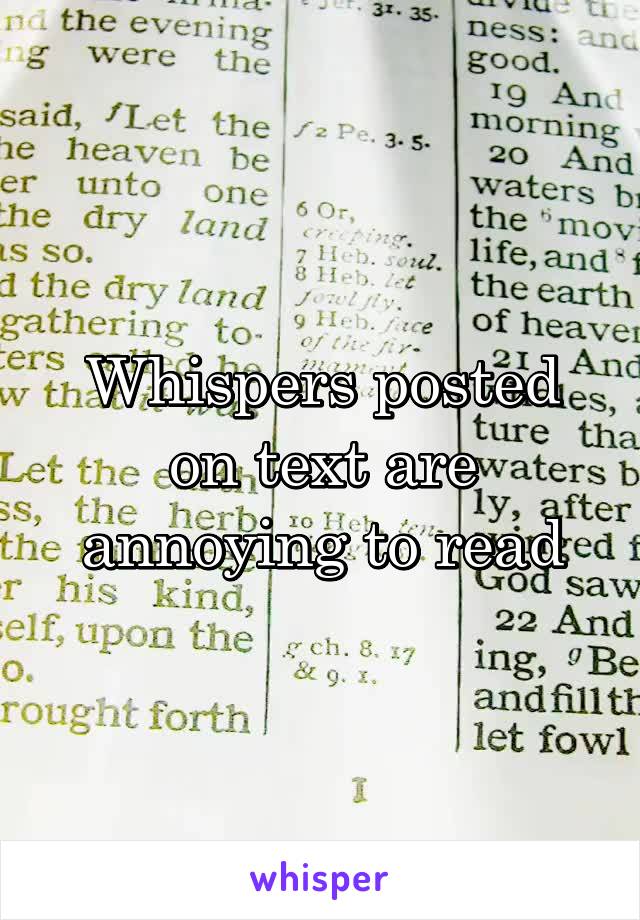 Whispers posted on text are annoying to read