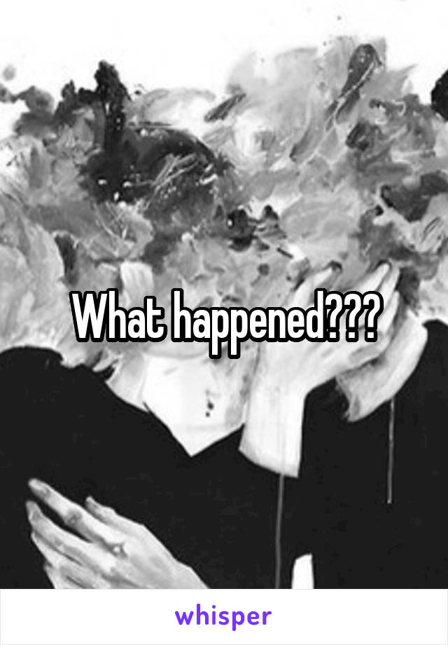 What happened???