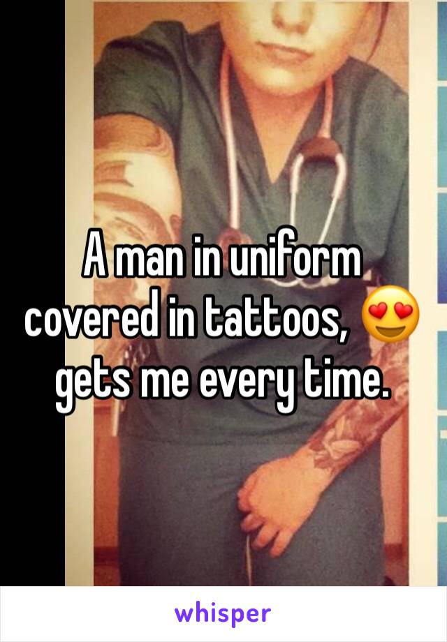 A man in uniform covered in tattoos, 😍 gets me every time. 