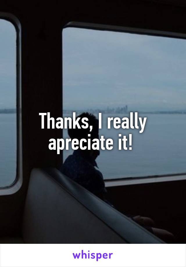 Thanks, I really apreciate it! 