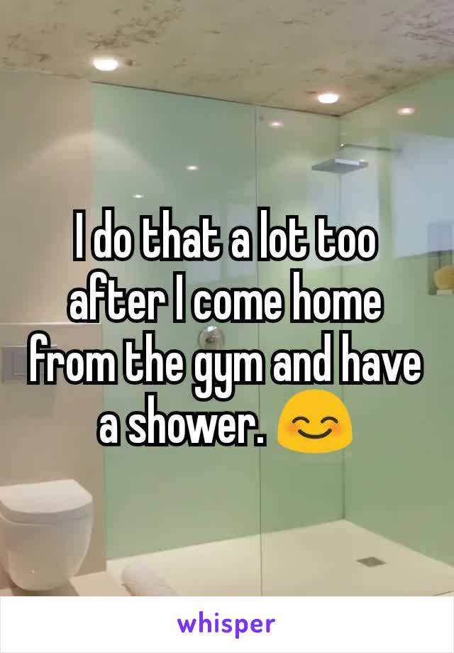 I do that a lot too after I come home from the gym and have a shower. 😊