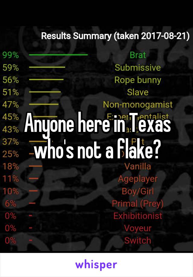 Anyone here in Texas who's not a flake?