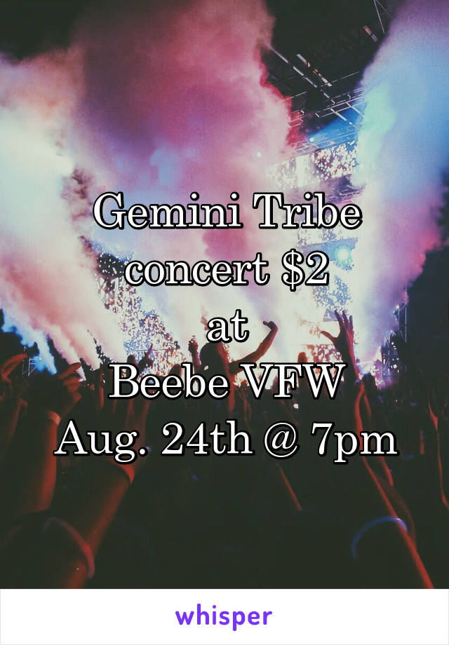 Gemini Tribe
concert $2
at
Beebe VFW
Aug. 24th @ 7pm