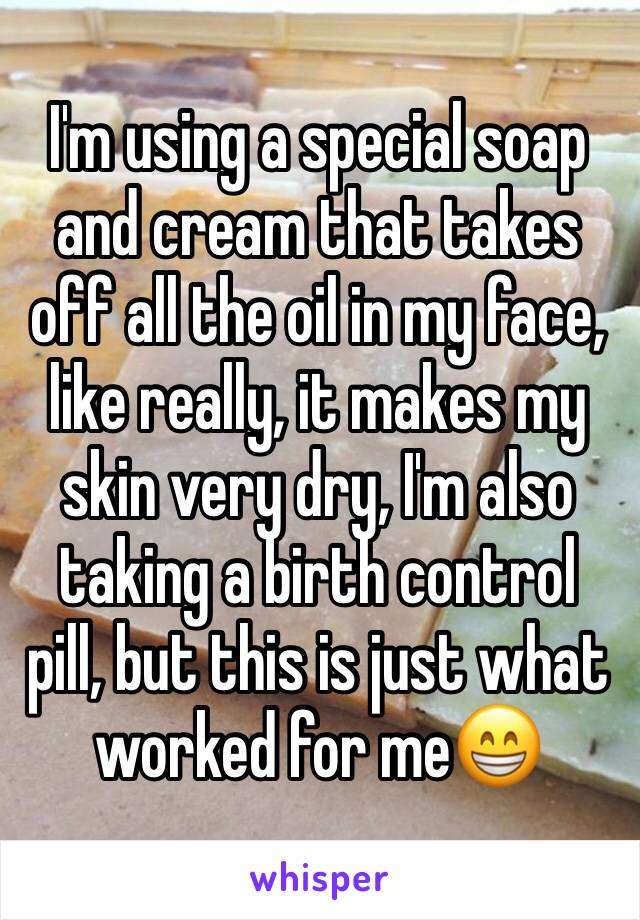 I'm using a special soap and cream that takes off all the oil in my face, like really, it makes my skin very dry, I'm also taking a birth control pill, but this is just what worked for me😁