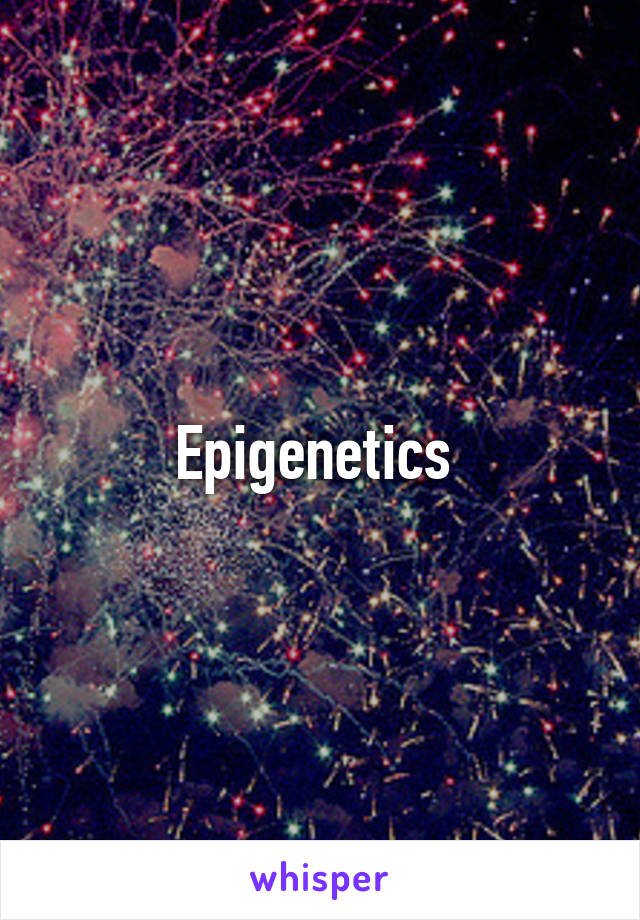 Epigenetics 