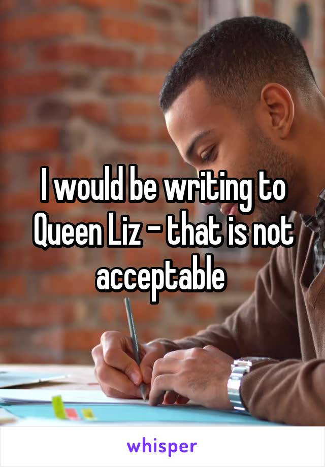 I would be writing to Queen Liz - that is not acceptable 