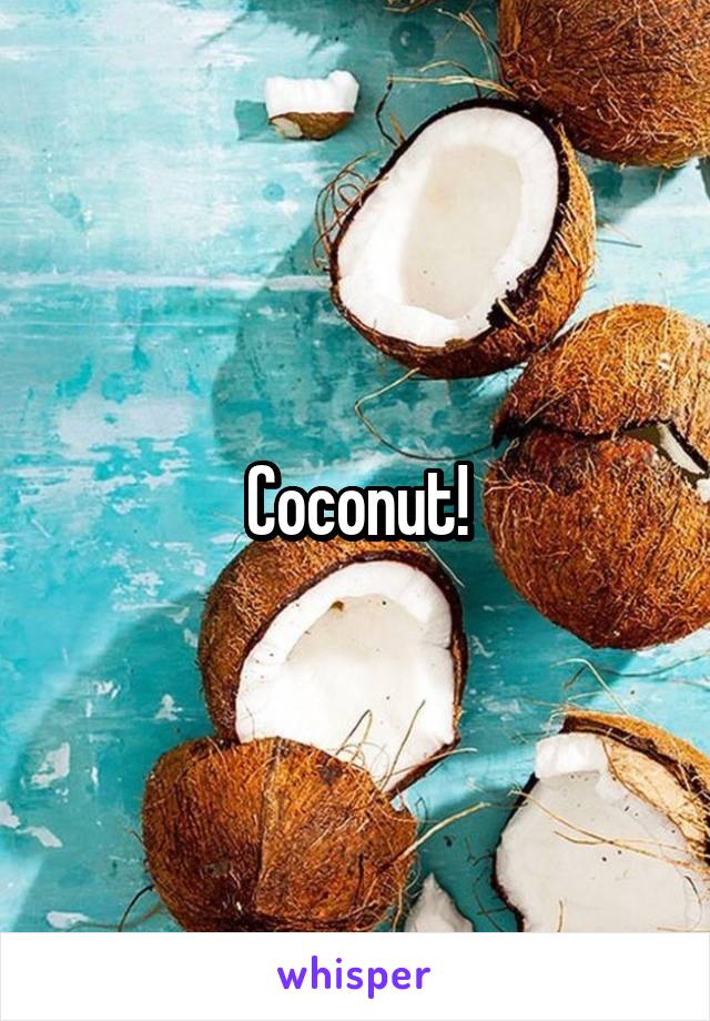 Coconut!