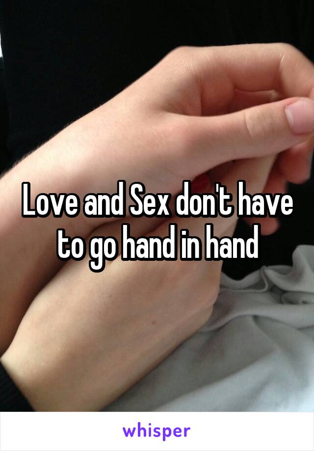 Love and Sex don't have to go hand in hand