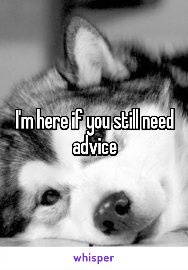 I'm here if you still need advice