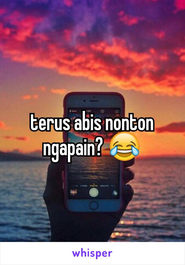 terus abis nonton ngapain? 😂