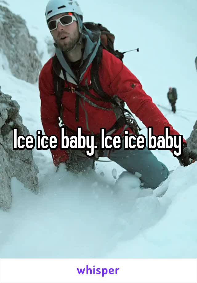 Ice ice baby. Ice ice baby 