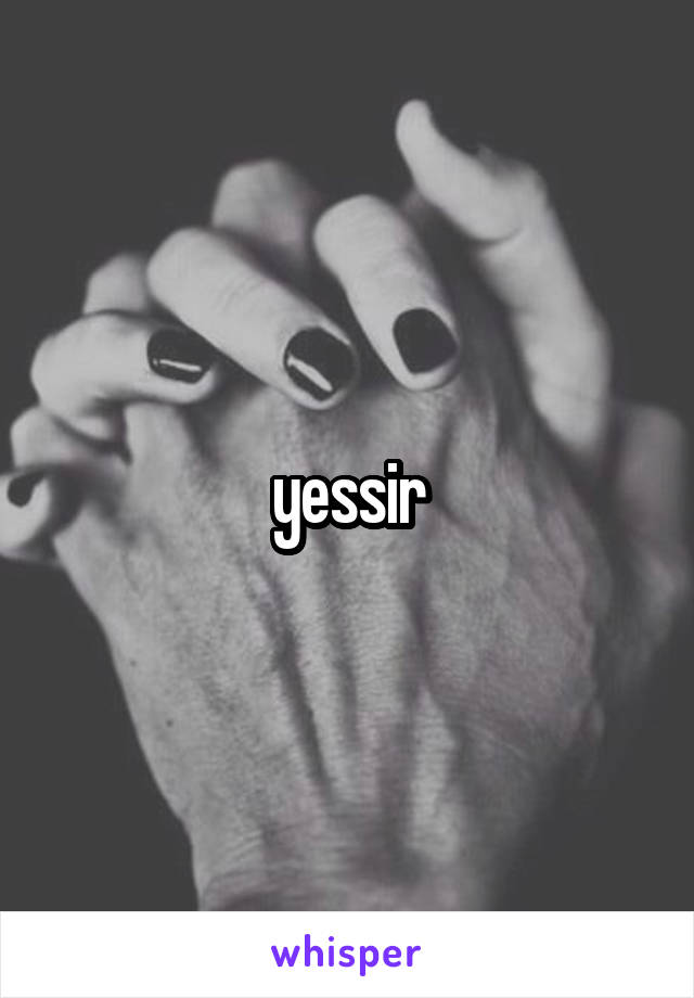 yessir