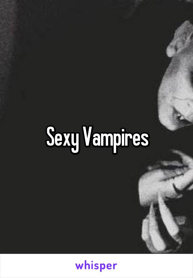 Sexy Vampires