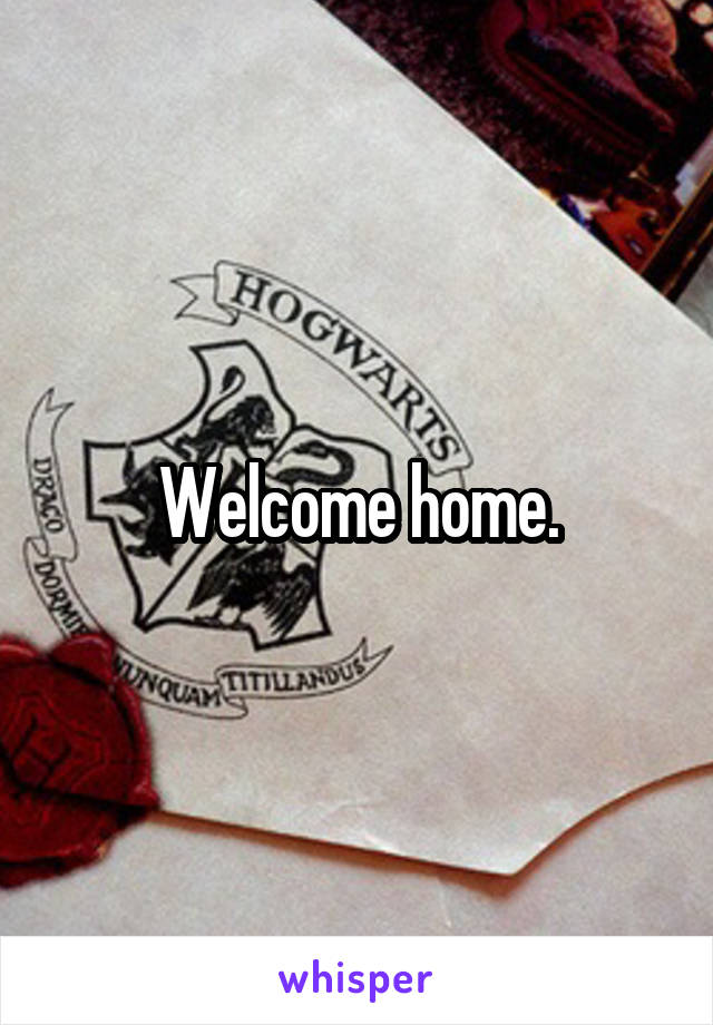 Welcome home.