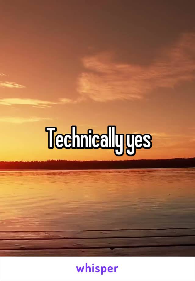 Technically yes