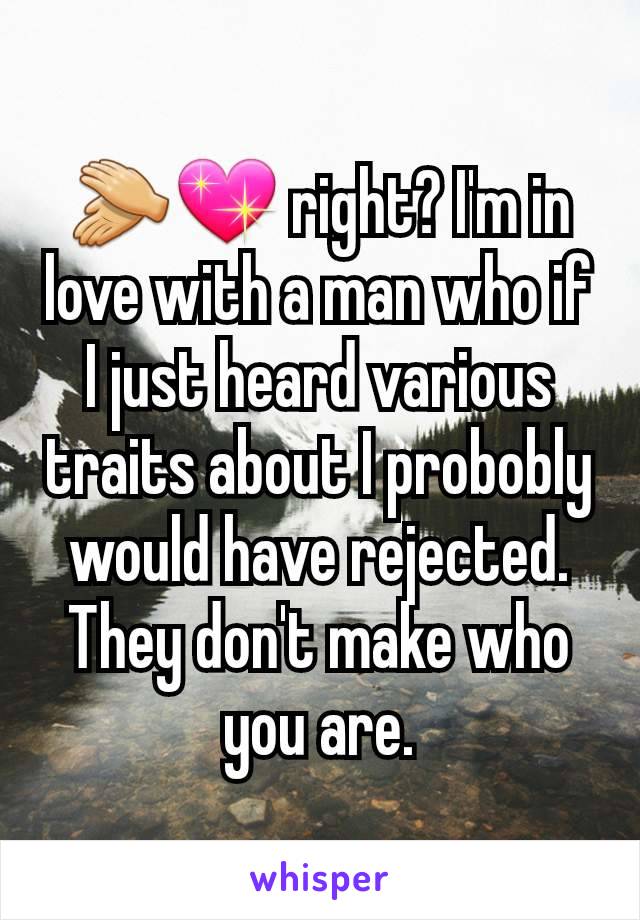 👏💖 right? I'm in love with a man who if I just heard various traits about I probobly would have rejected. They don't make who you are.
