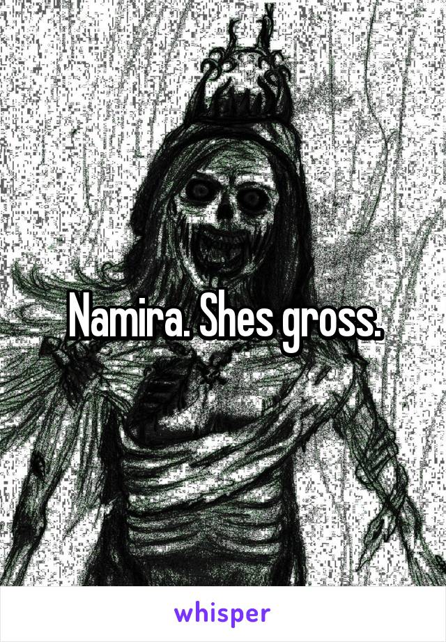 Namira. Shes gross.