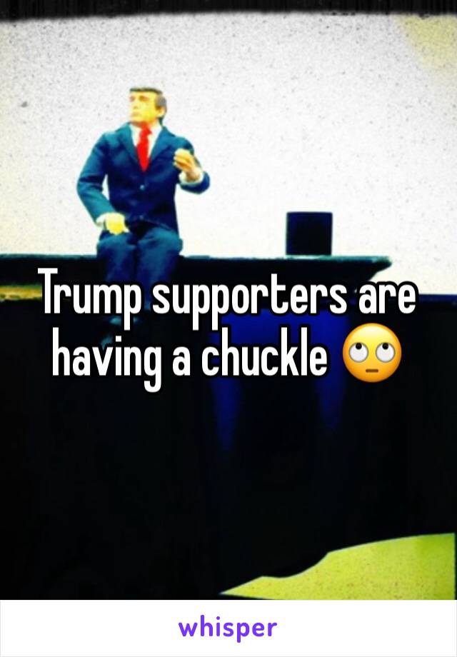 Trump supporters are having a chuckle 🙄