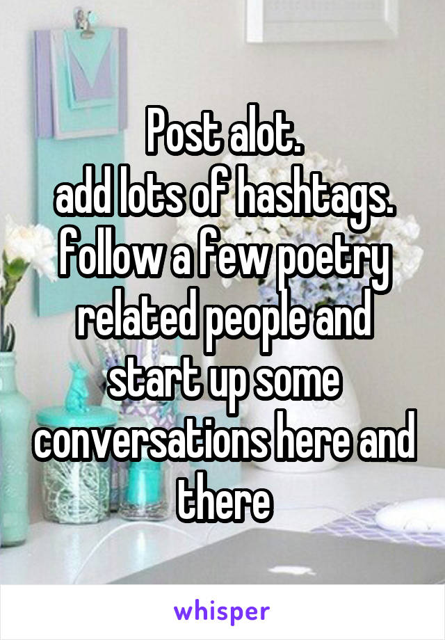 Post alot.
add lots of hashtags.
follow a few poetry related people and start up some conversations here and there