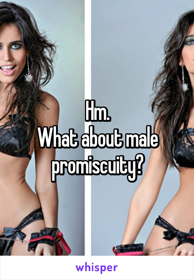 Hm.
What about male promiscuity?