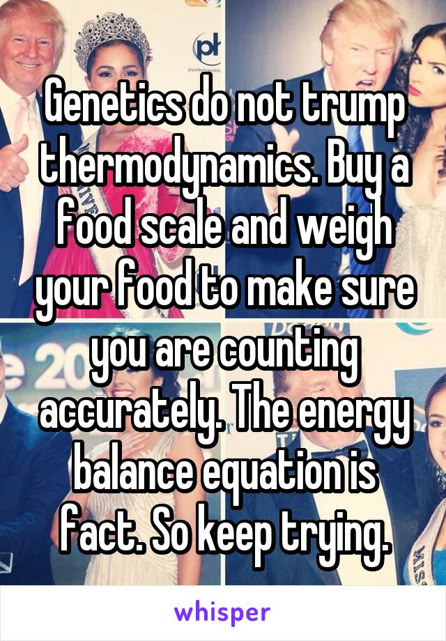 Genetics do not trump thermodynamics. Buy a food scale and weigh your food to make sure you are counting accurately. The energy balance equation is fact. So keep trying.