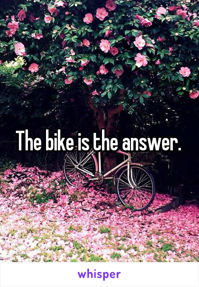 The bike is the answer. 